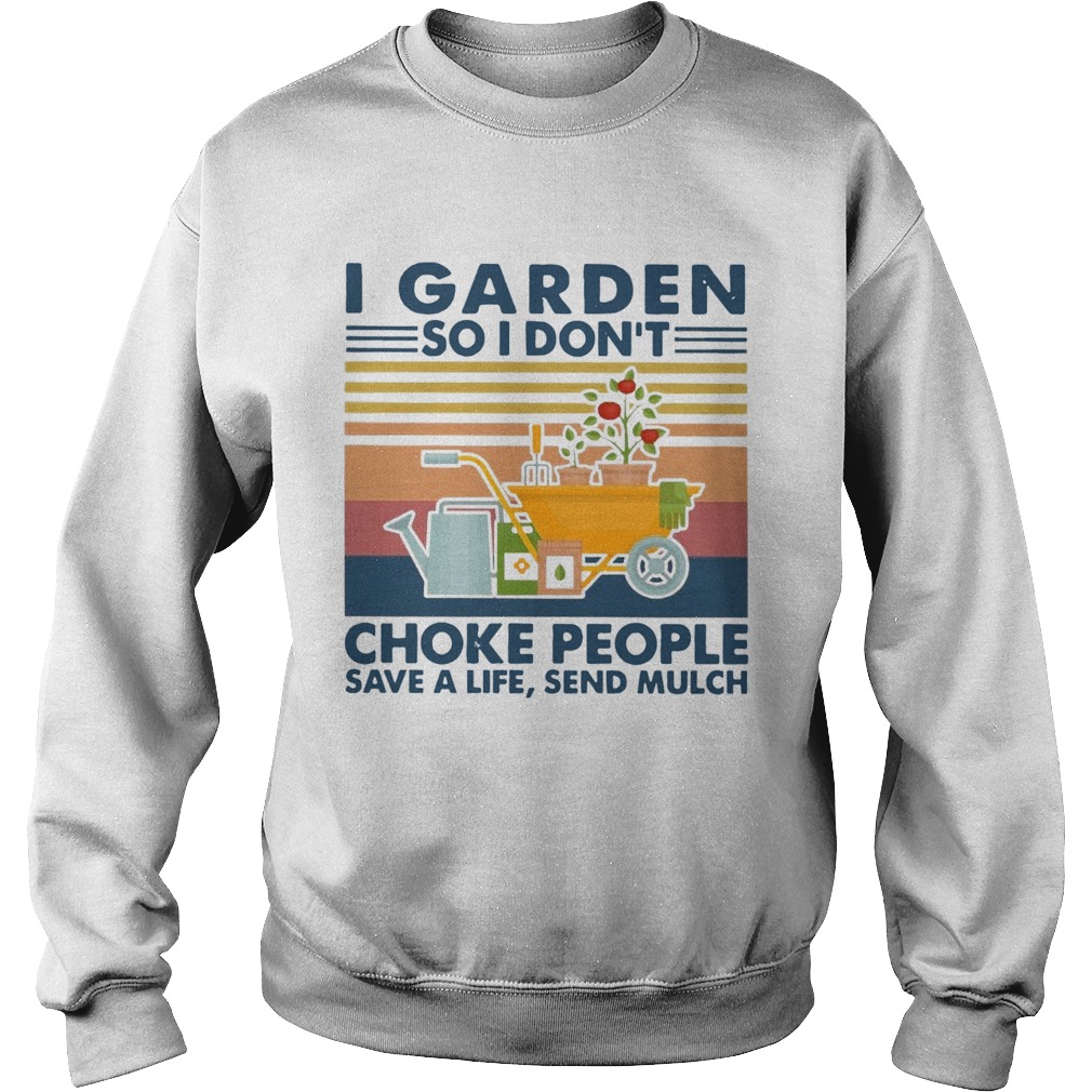 I Garden So I Dont Choke People Save A Life Send Mulch Vintage  Sweatshirt