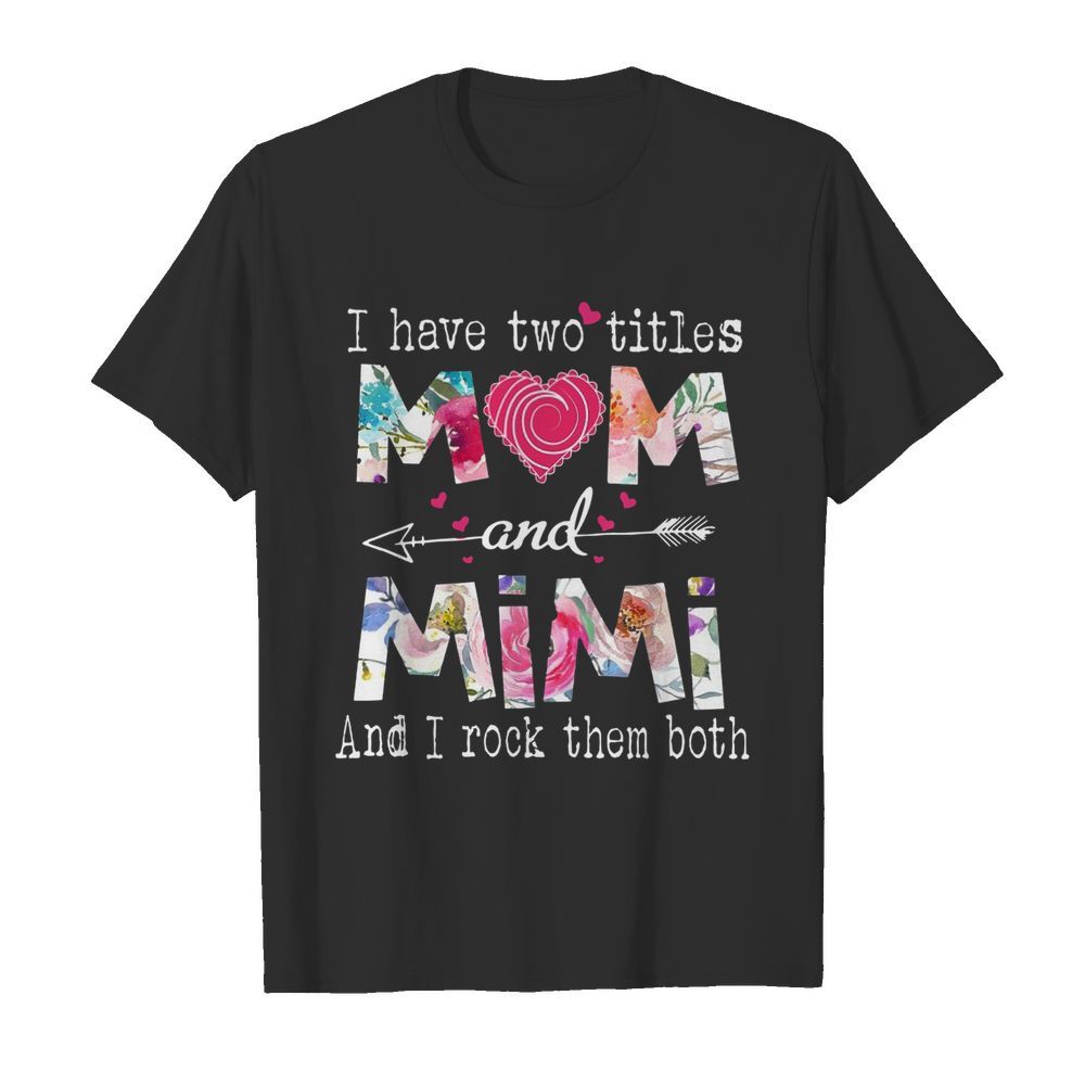 I Have Two Titles Mom And Mimi Floral shirt