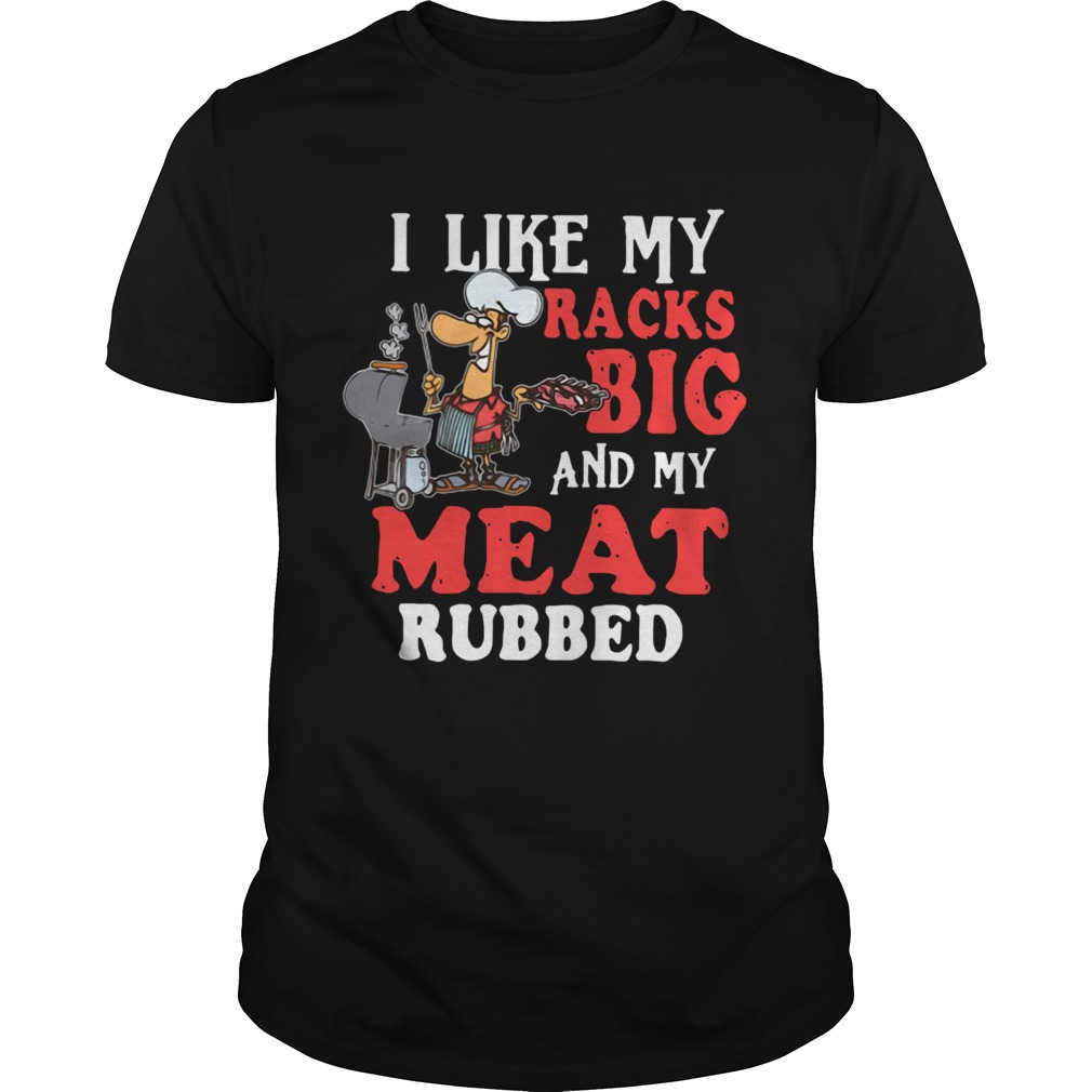 I Like My Racks Big And My Meat Rubber shirt