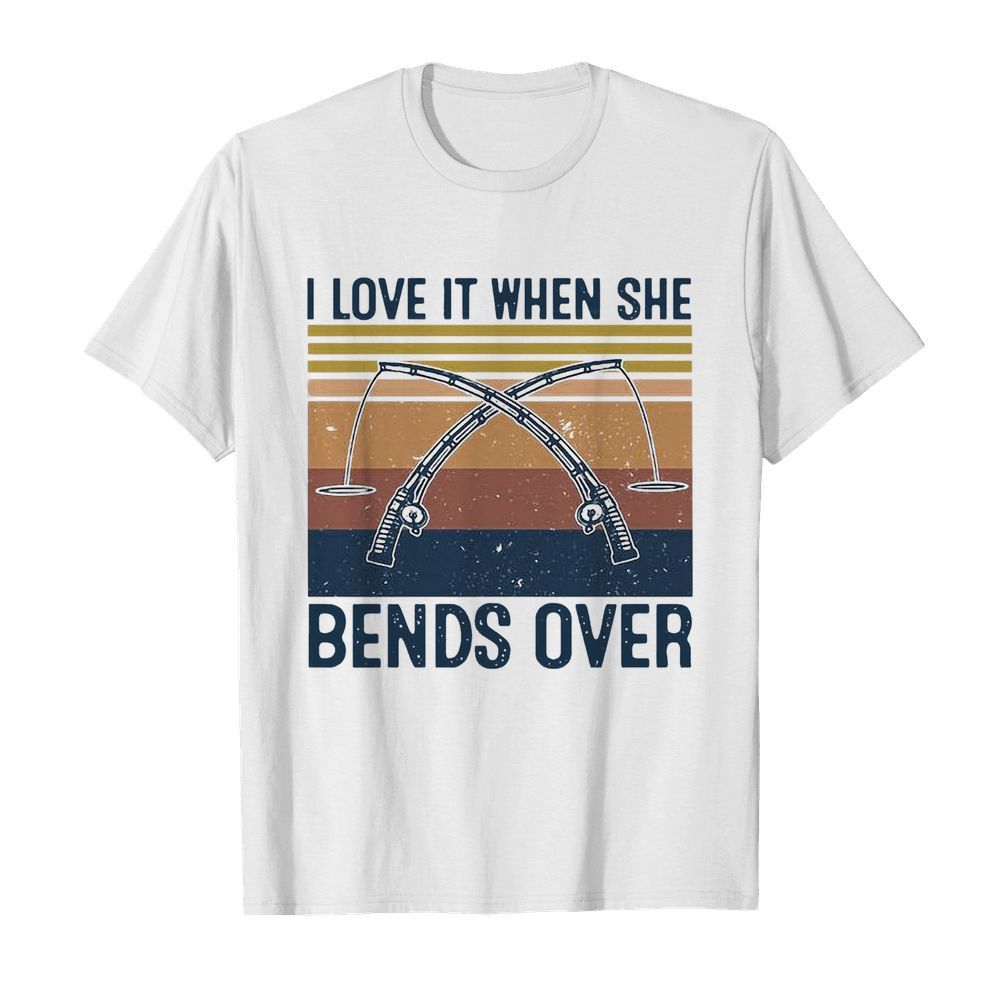 I Love It When She Bends Over Fishing Vintage shirt