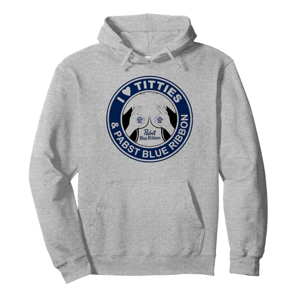 I Love Tities And Pabst Blue Ribbon  Unisex Hoodie