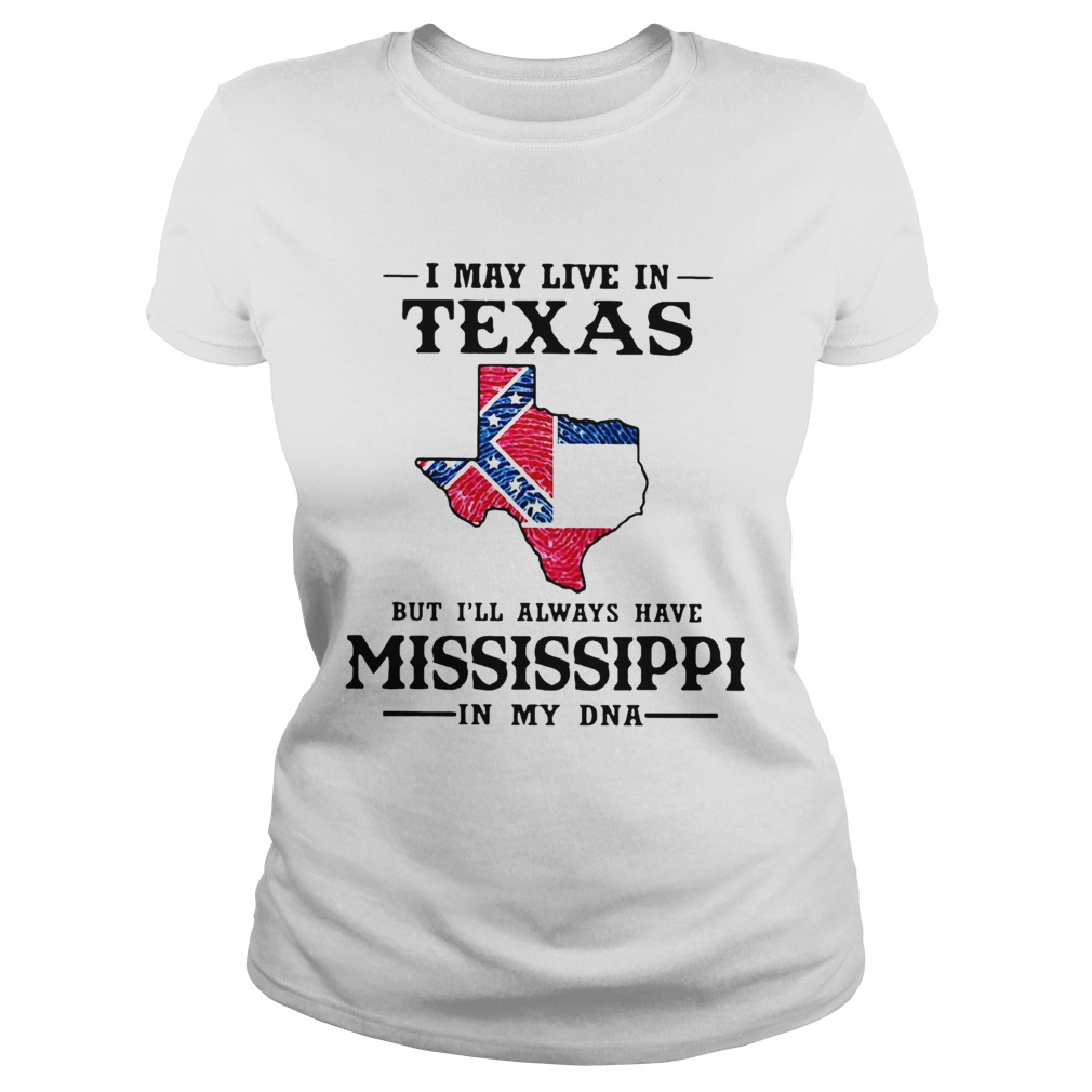 I May Live In Texas But Ill Always Have Mississippi In My DNA  Classic Ladies