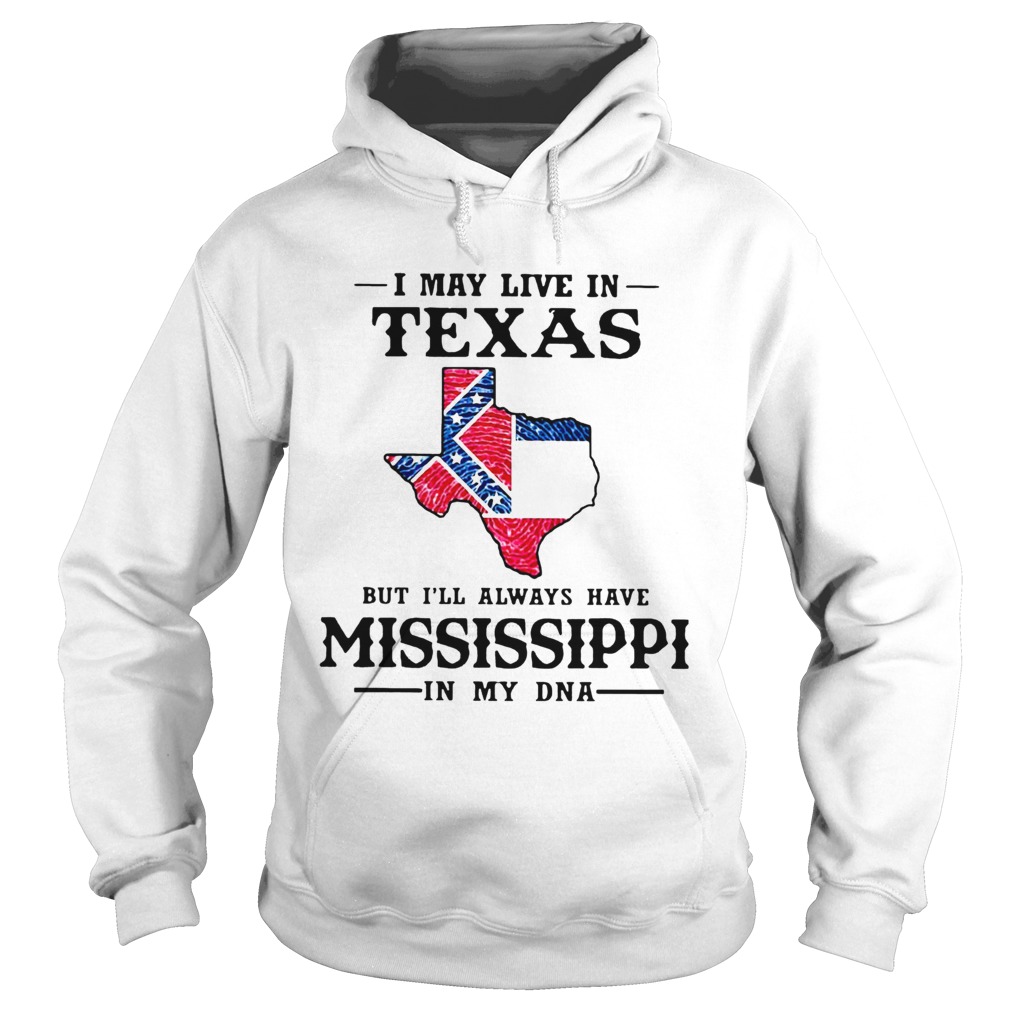 I May Live In Texas But Ill Always Have Mississippi In My DNA  Hoodie