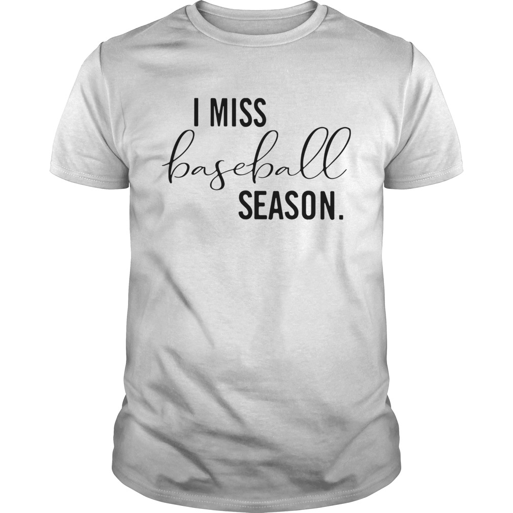 I Miss Baseball Season shirt