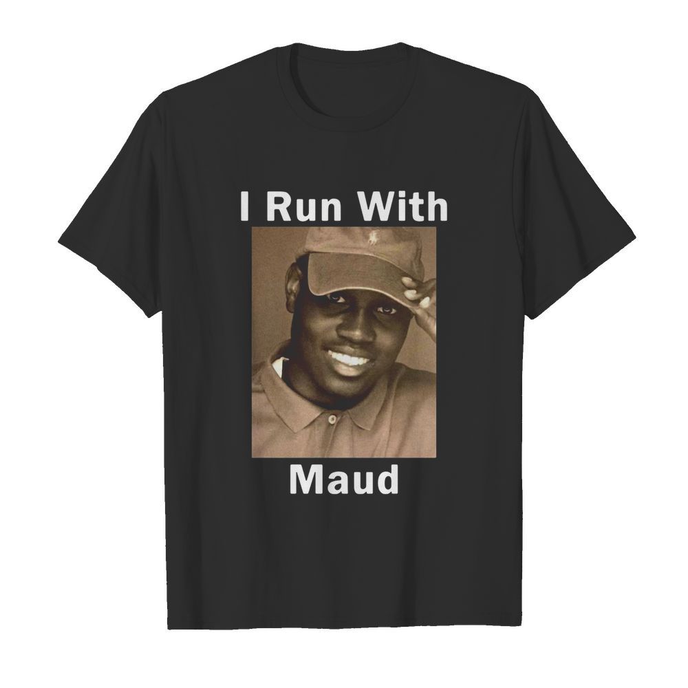 I Run With Maud shirt