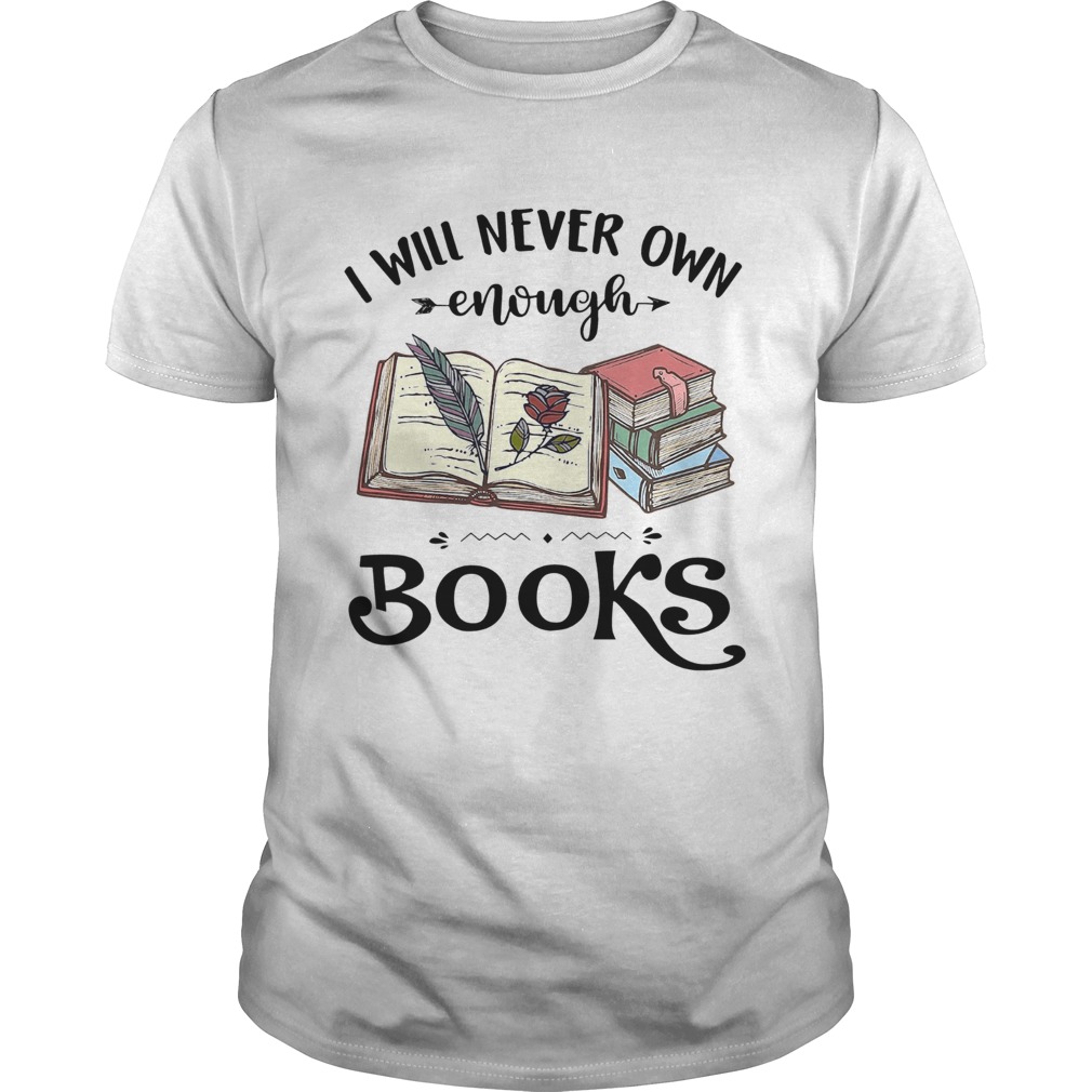 I Will Never Own Enough Books shirt