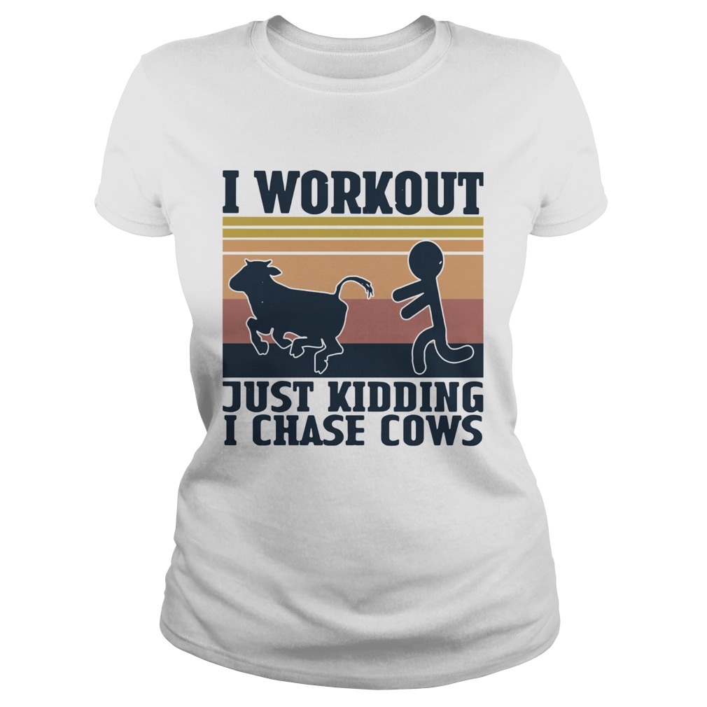 I Workout Just Kidding I Chase Cows Vintage  Classic Ladies