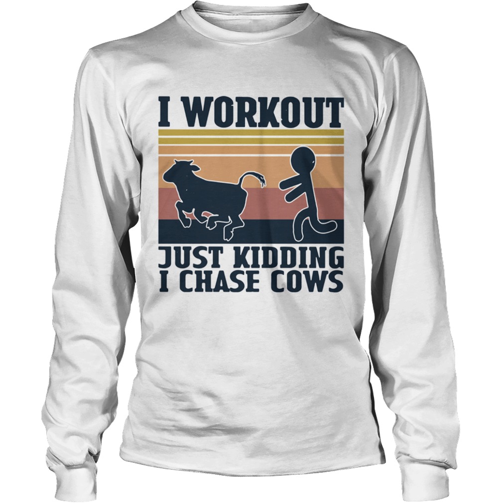 I Workout Just Kidding I Chase Cows Vintage  Long Sleeve