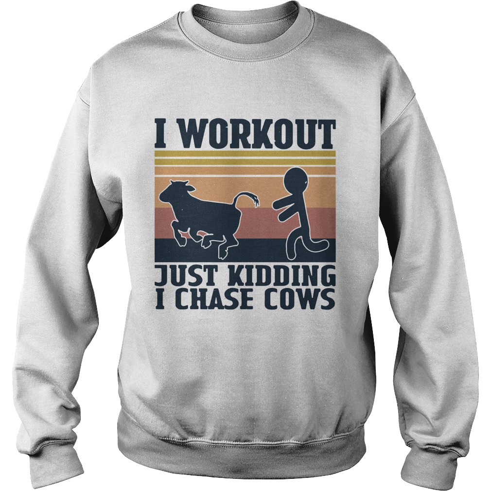 I Workout Just Kidding I Chase Cows Vintage  Sweatshirt