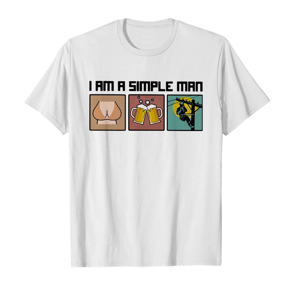 I am a simple man like woman beer lineman shirt