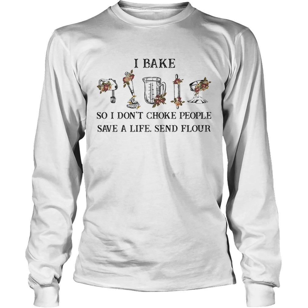 I bake so I dont choke people save a life sand flour  Long Sleeve