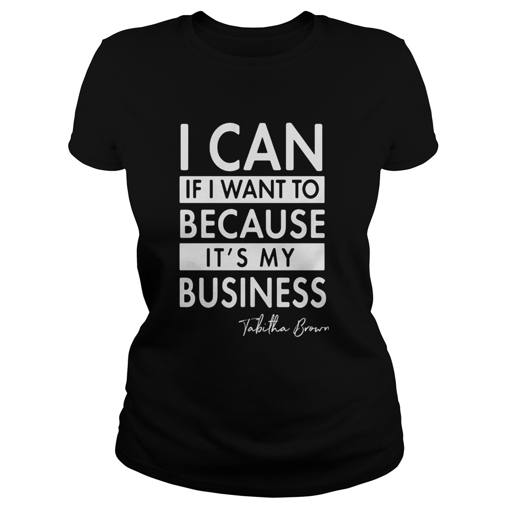 I can if I want to because its my business Tabitha Brown  Classic Ladies