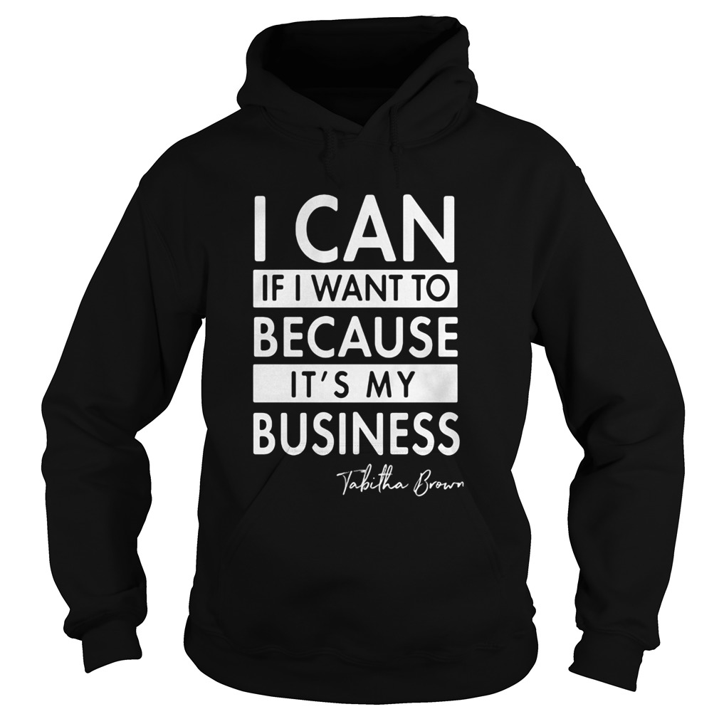 I can if I want to because its my business Tabitha Brown  Hoodie