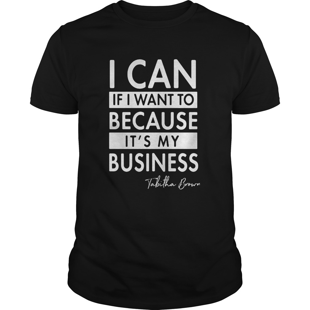 I can if I want to because its my business Tabitha Brown  Unisex