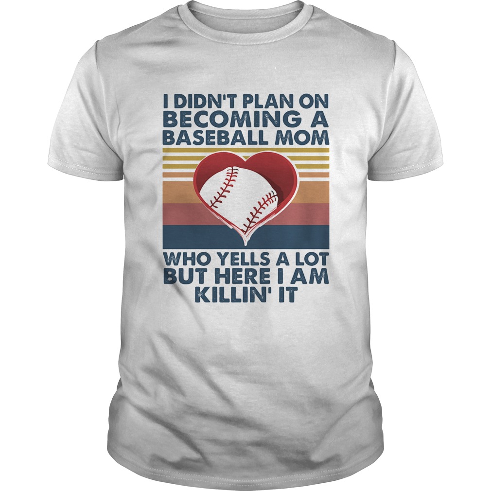 I didnt plan on becoming a baseball mom who yells a lot but here I am killin it vintage shirt