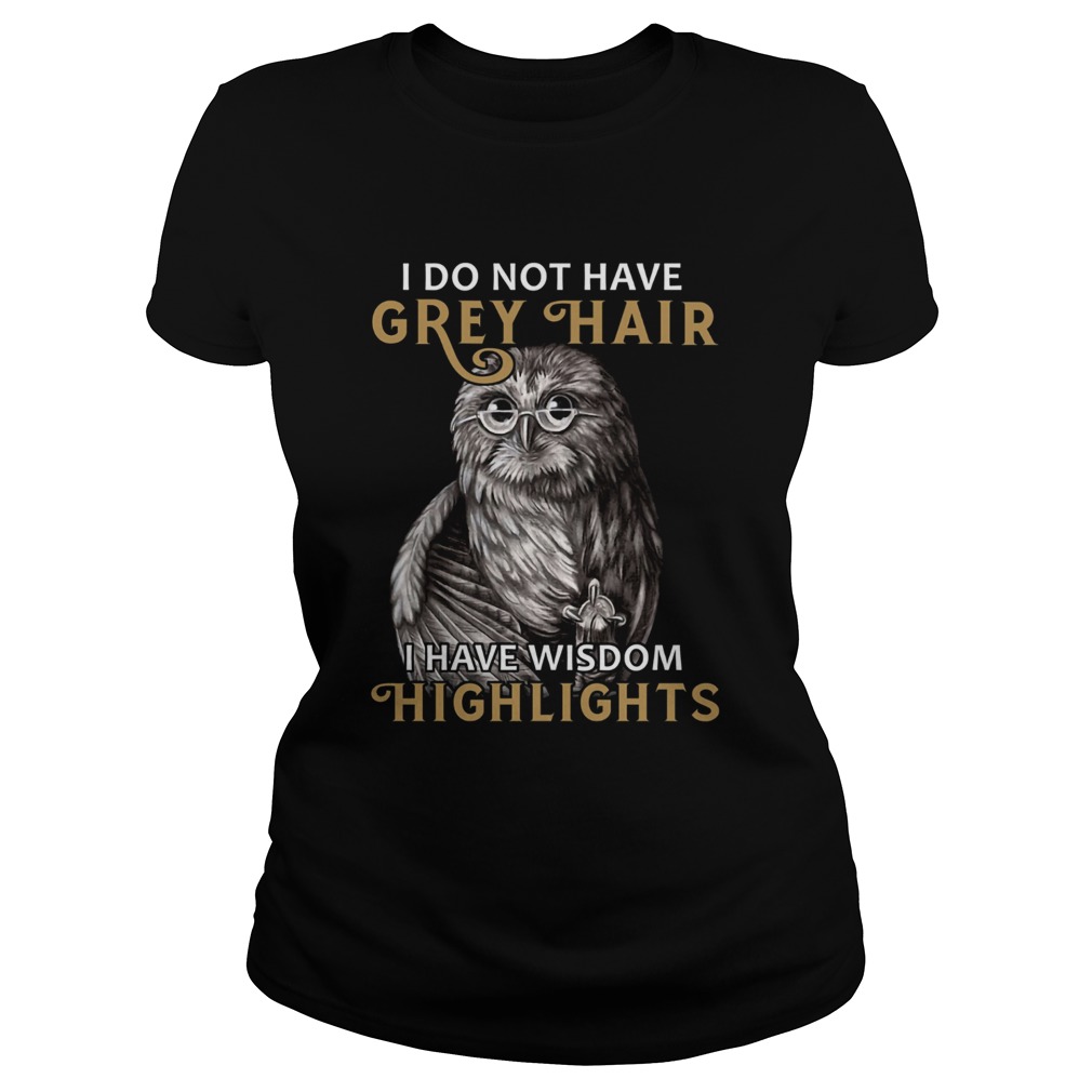 I do not have grey hair I have wisdom highlights  Classic Ladies