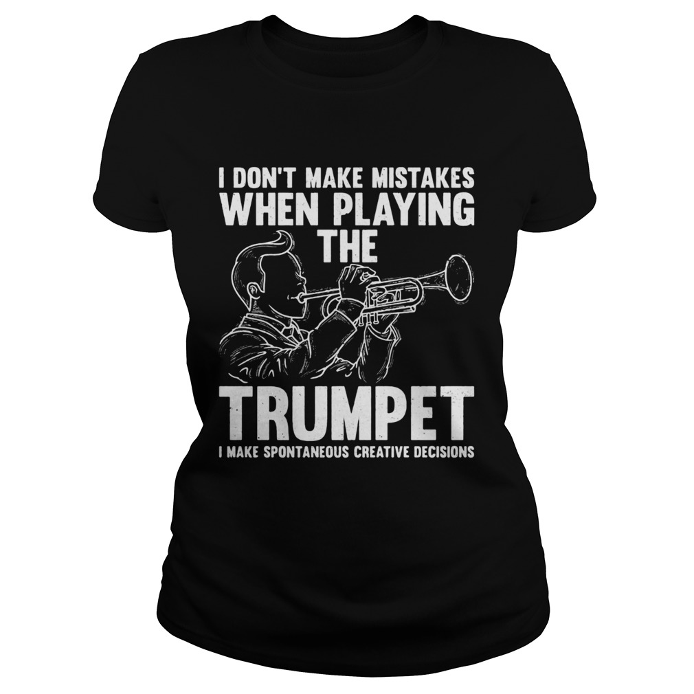 I dont make mistake when playing the trumpet I make spontaneous  Classic Ladies