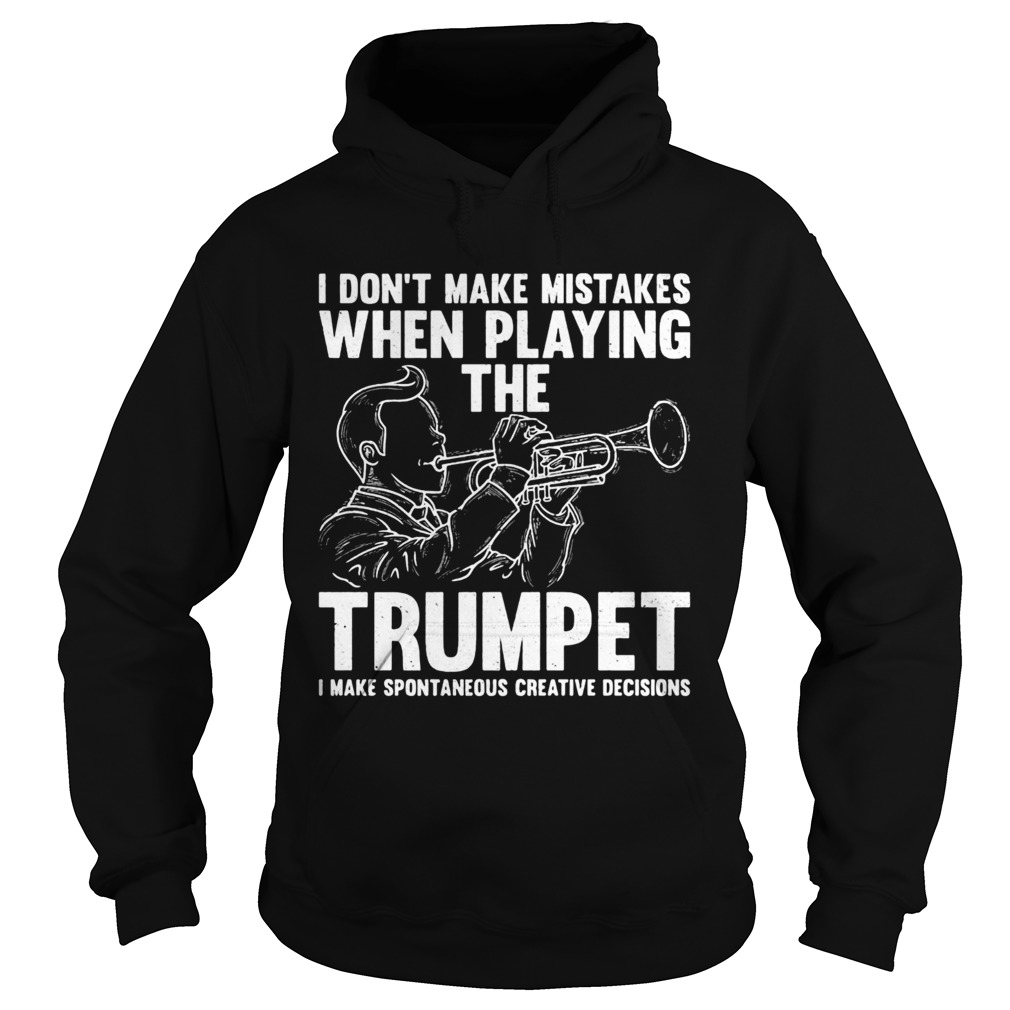 I dont make mistake when playing the trumpet I make spontaneous  Hoodie