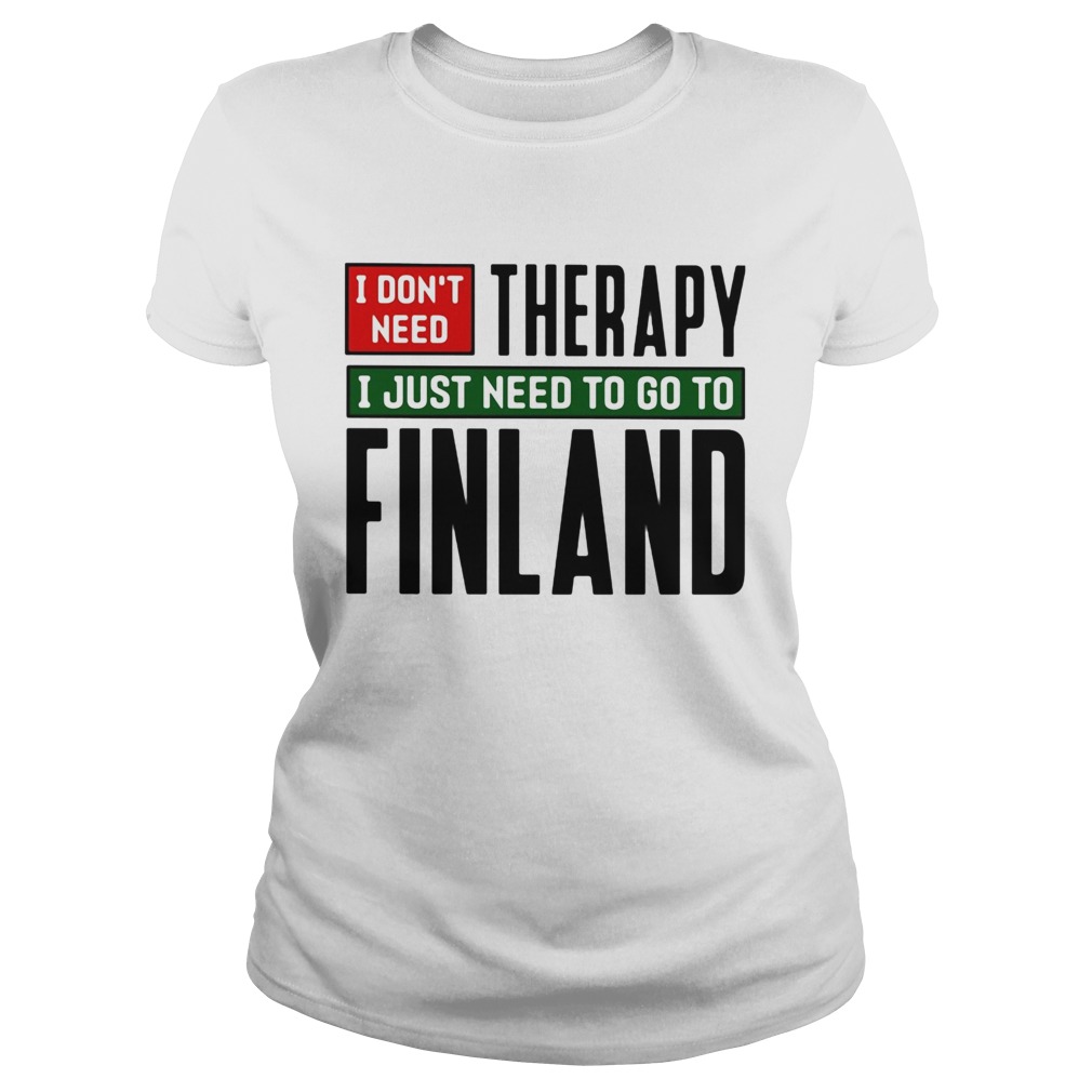 I dont need therapy i just need to go to finland  Classic Ladies