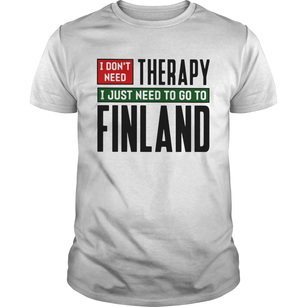 I dont need therapy i just need to go to finland  Unisex