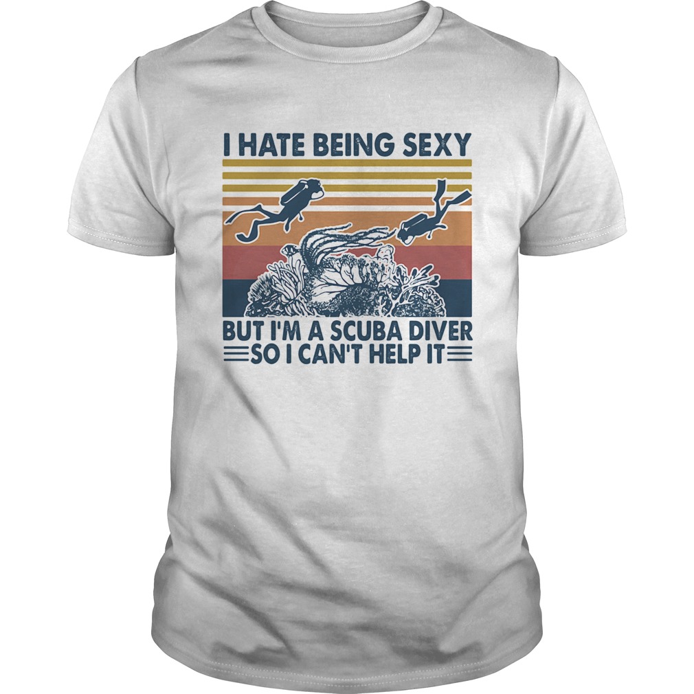 I hate being sexy but Im a scuba diver so I cant help it vintage shirt