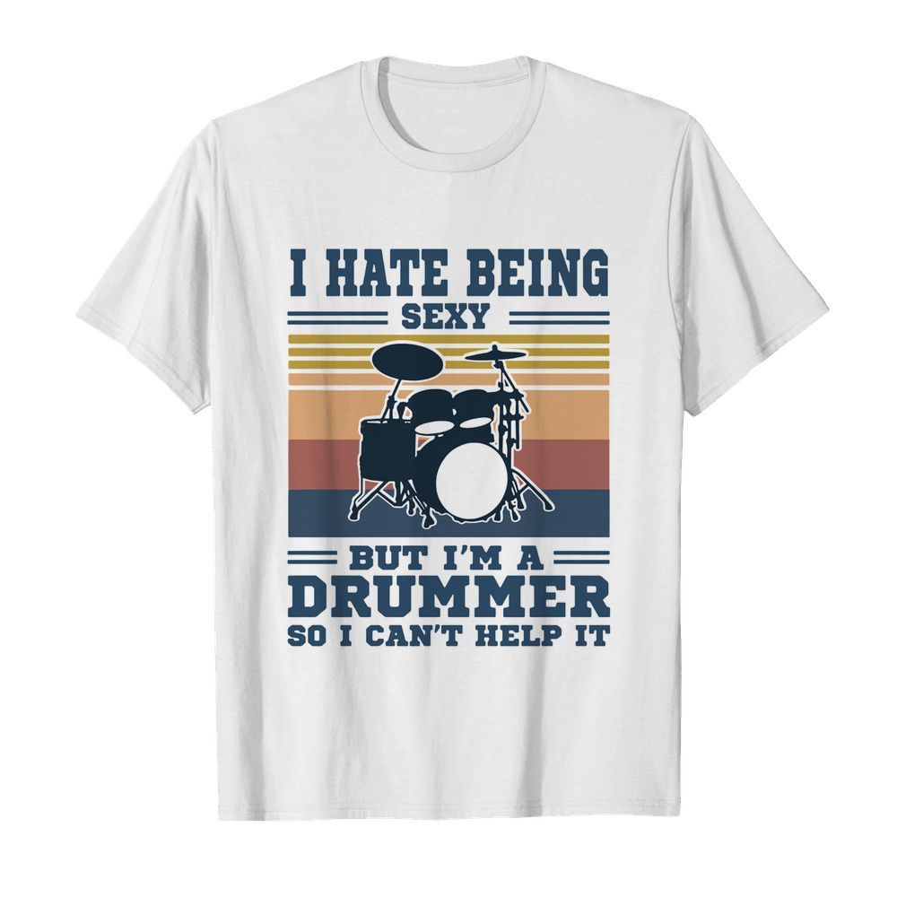 I hate being sexy but I'm a drummer so I can't help it vintage shirt