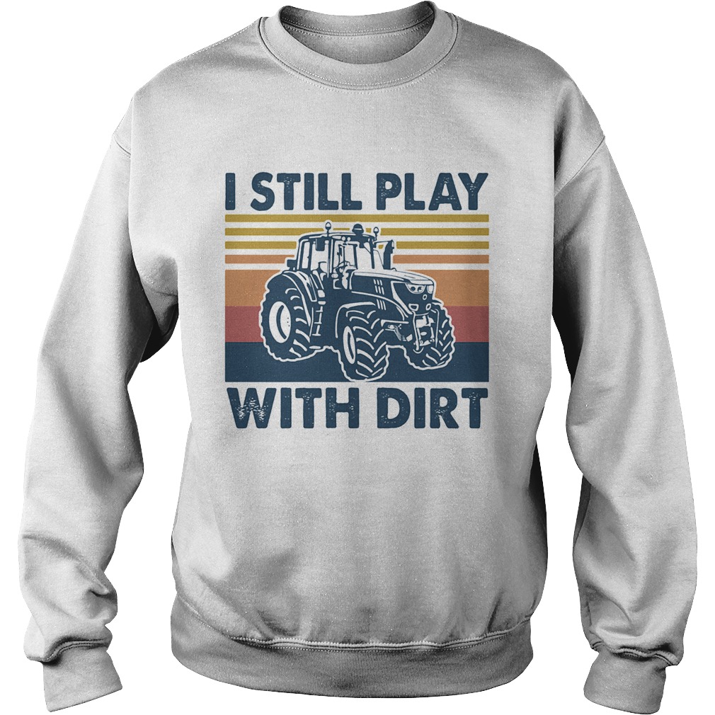 I still play Truck with dirt vintage  Sweatshirt