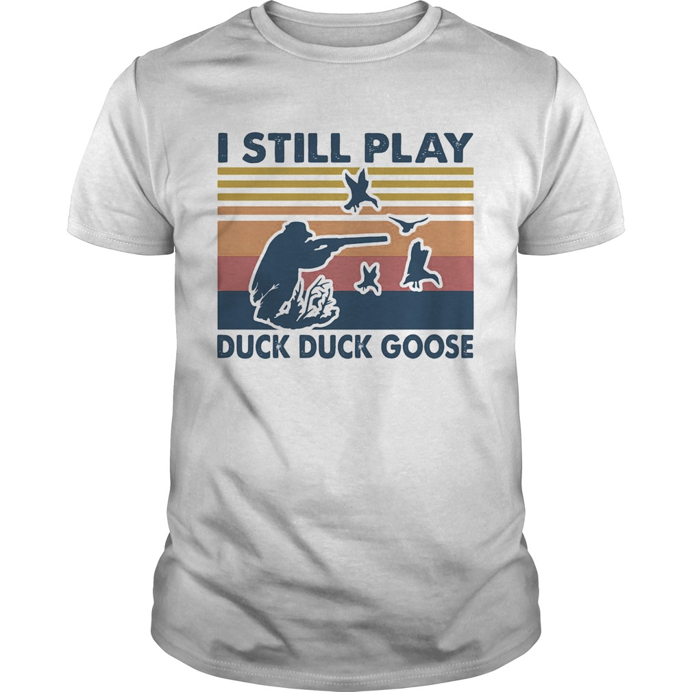 I still play duck duck goose vintage shirt