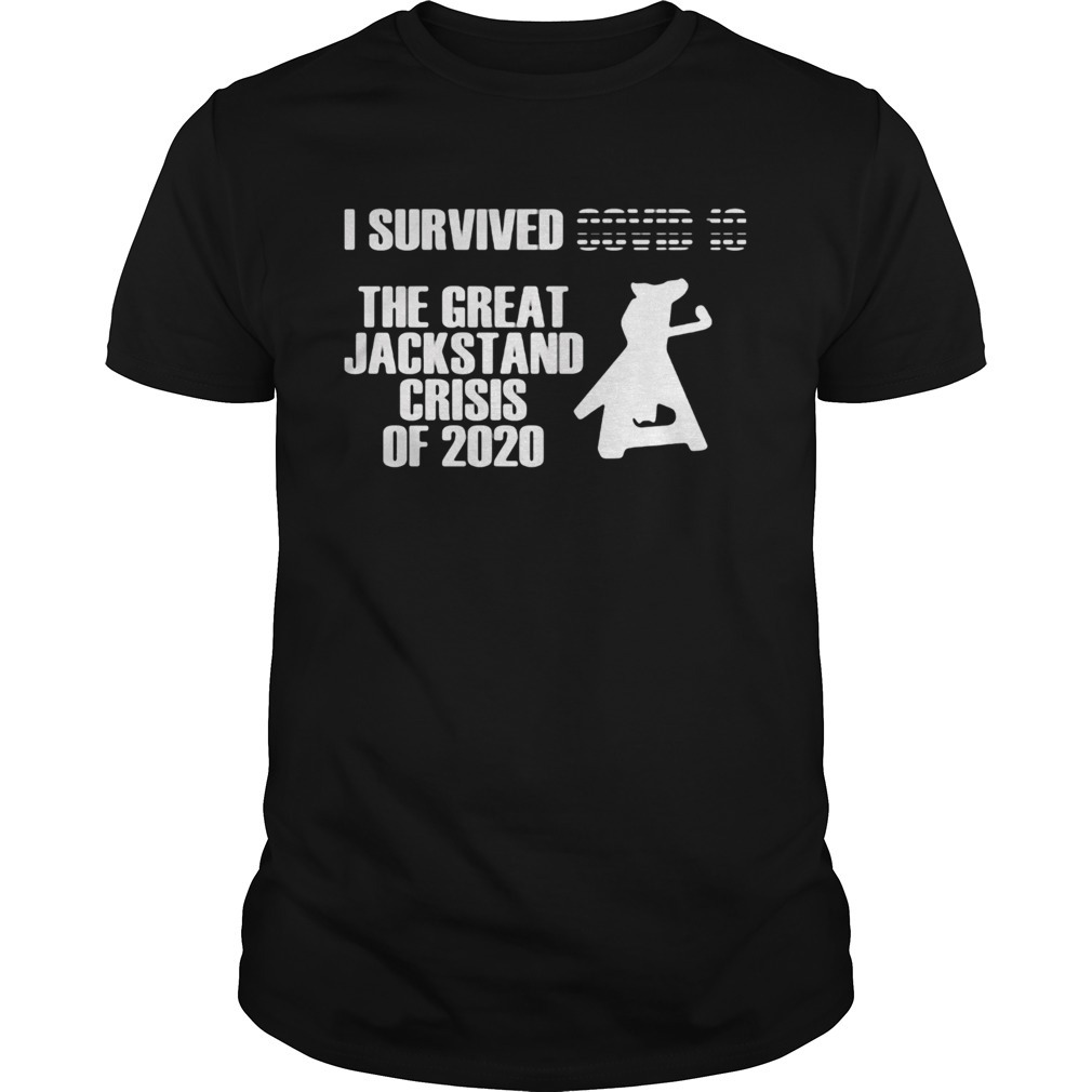 I survived the great jackstand crisis of 2020 shirt