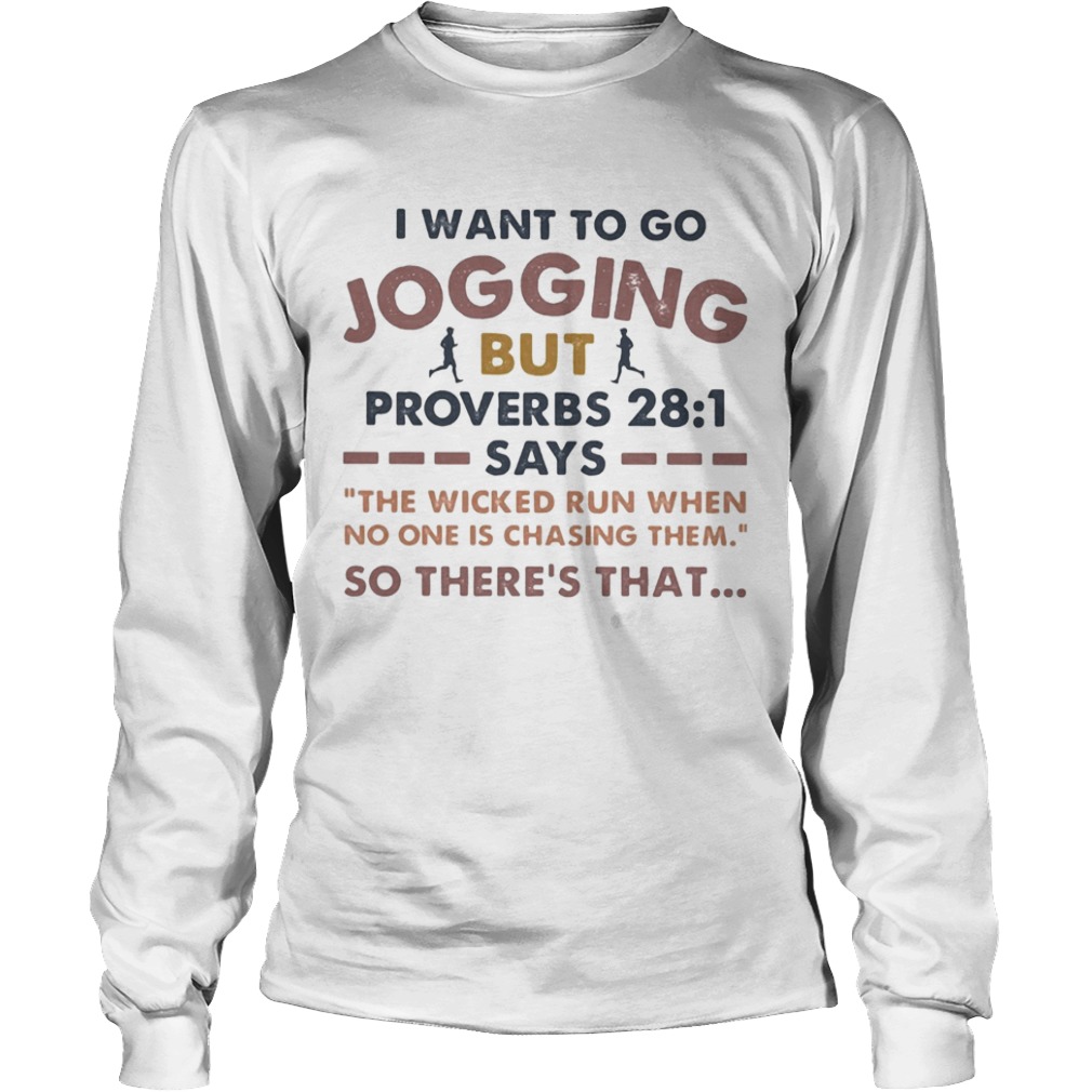 I want to go jogging but proverbs says so theres that  Long Sleeve