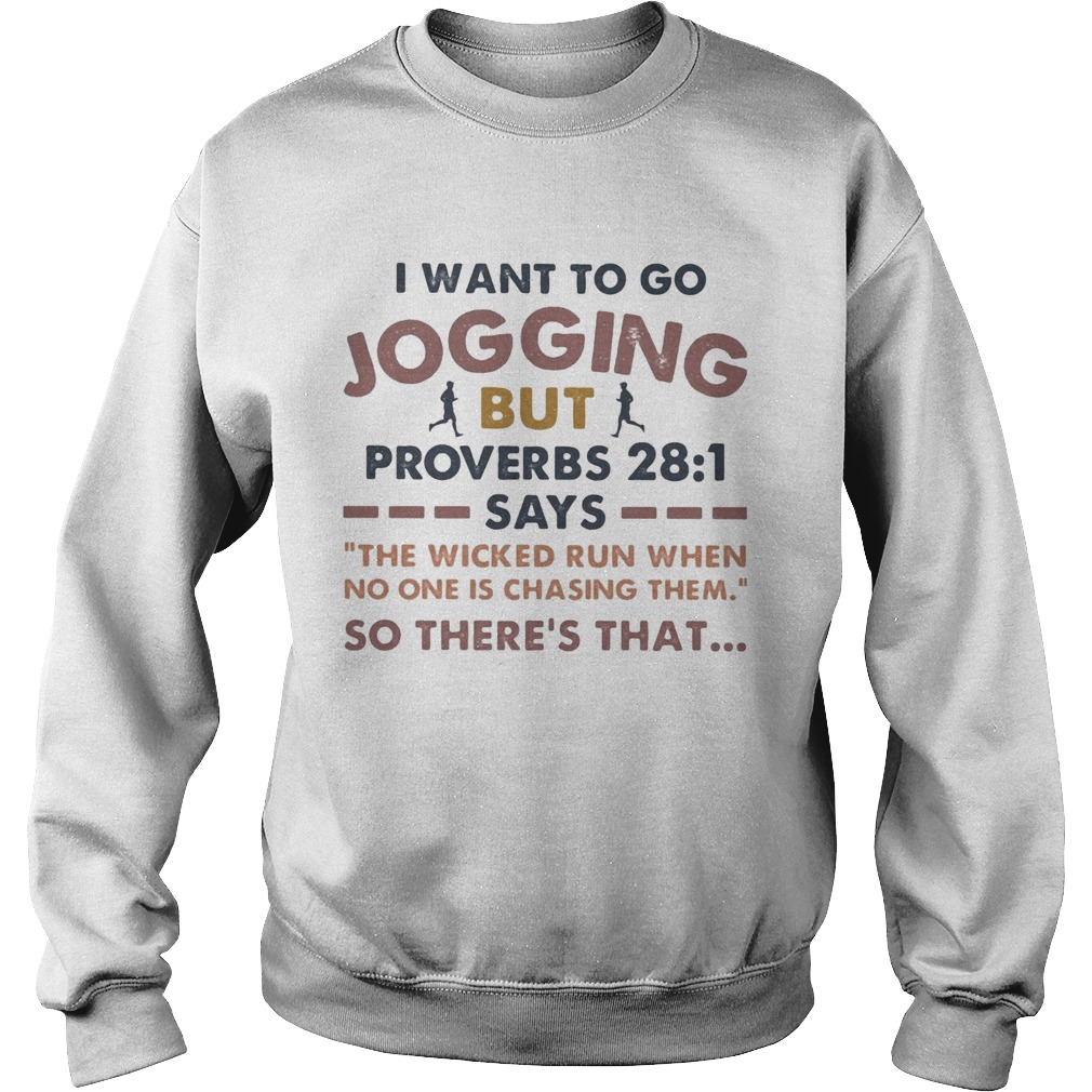 I want to go jogging but proverbs says so theres that  Sweatshirt