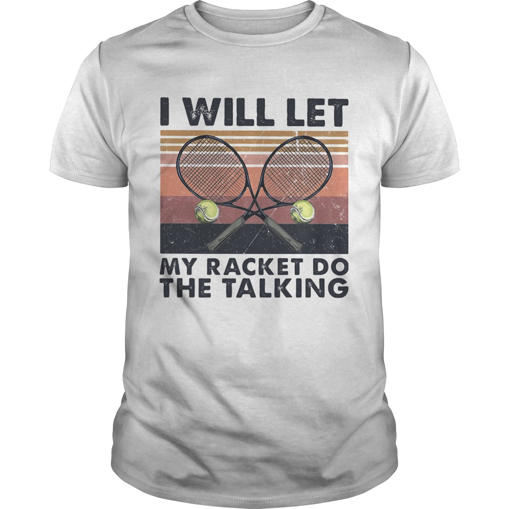 I will let my racket do the talking Tennis vintage shirt