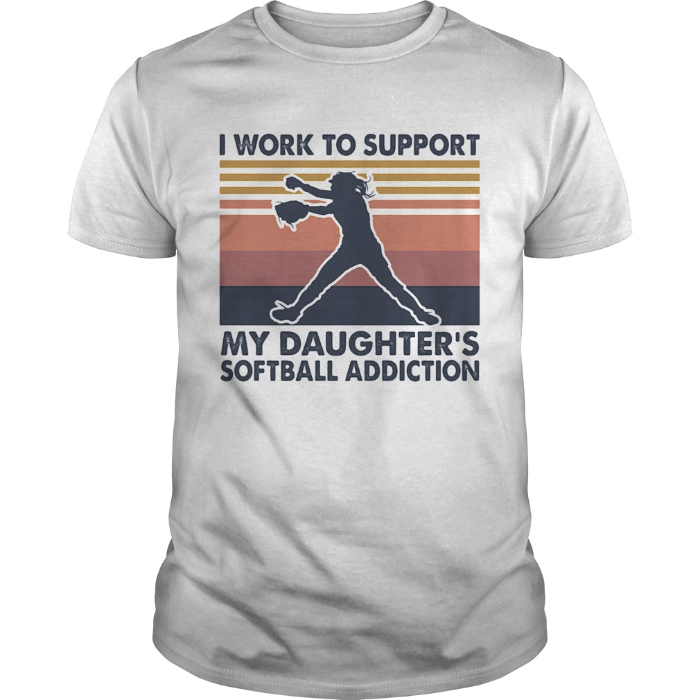 I work to support my daughters softball addiction vintage  Unisex