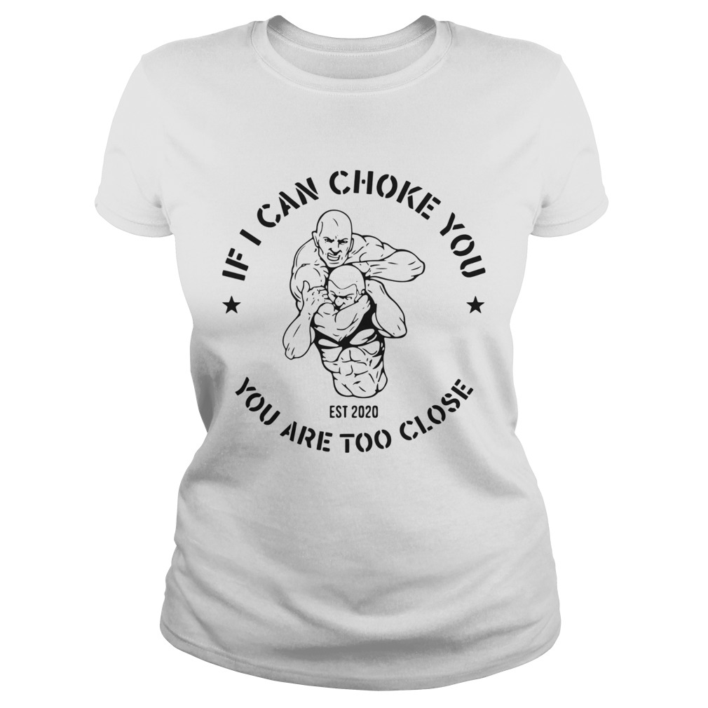 If I can choke you Jiu Jitsu you are too close Est 2020  Classic Ladies