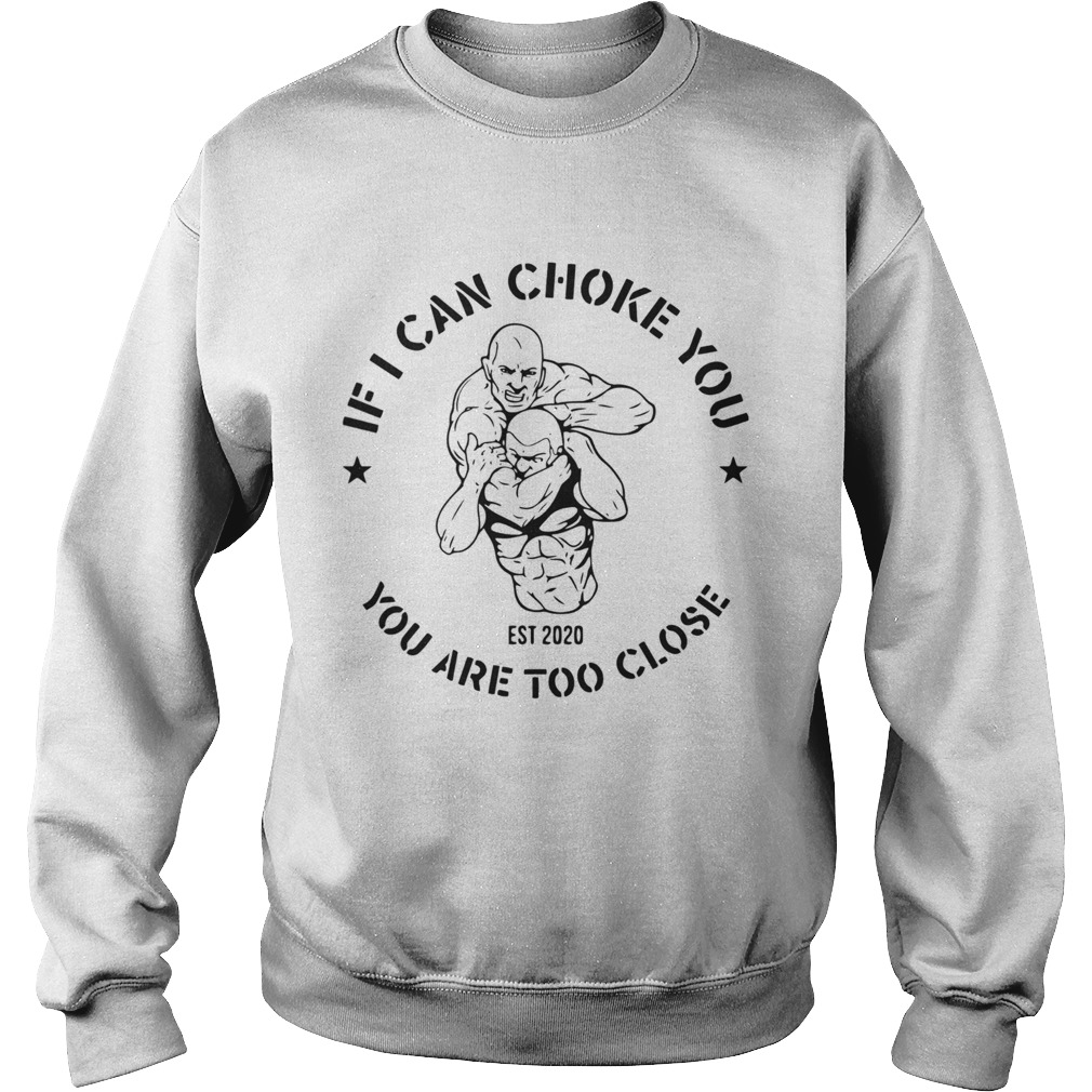 If I can choke you Jiu Jitsu you are too close Est 2020  Sweatshirt