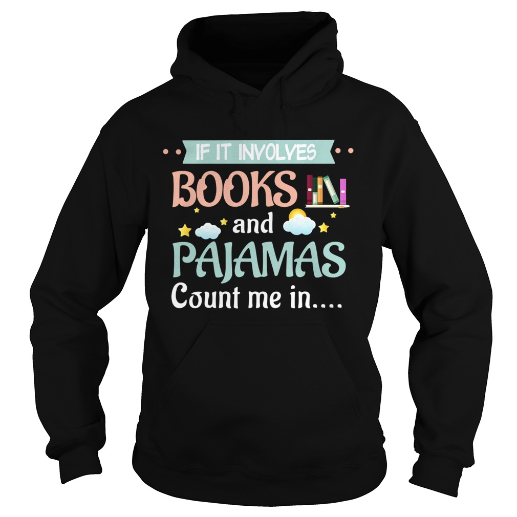 If It Involves Books And Pajamas Count Me In Reading  Hoodie