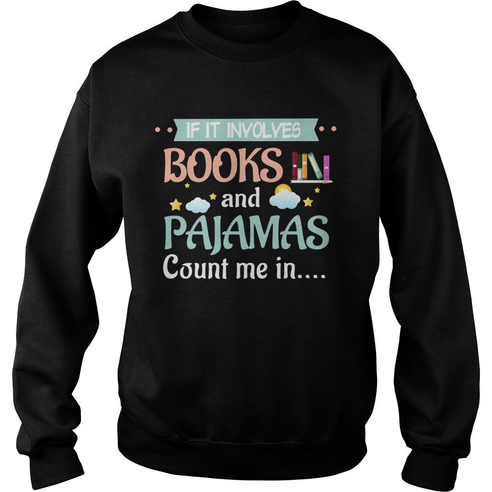 If It Involves Books And Pajamas Count Me In Reading  Sweatshirt