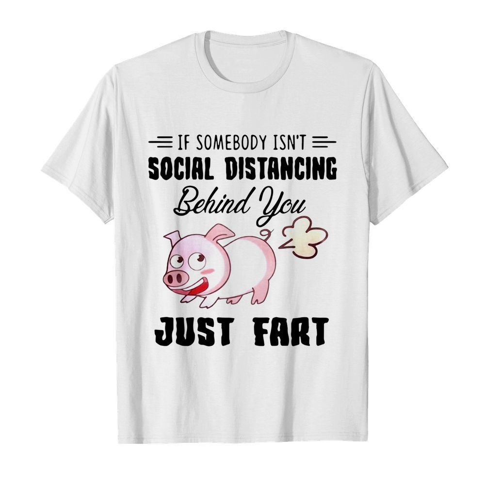 If Somebody Isn't Social Distancing Behind You Just Fart Pig Farm  Classic Men's T-shirt