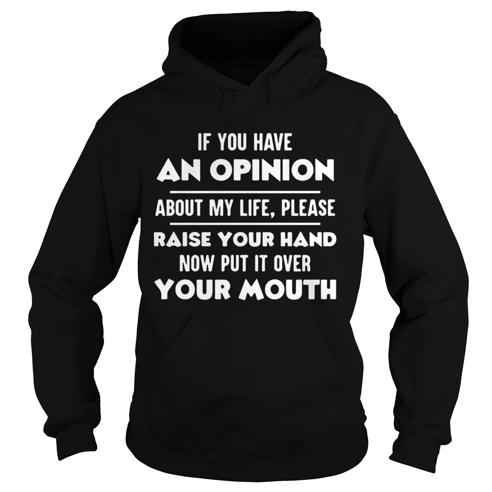 If You Have An Opinion About My Life Please Raise Your Hand  Hoodie