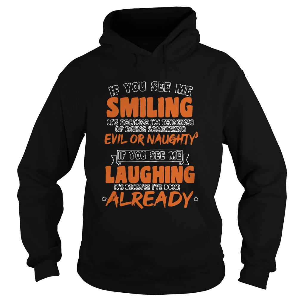 If You See Me Smiling Im Thinking Of Doing Something Evil Or Naughty  Hoodie