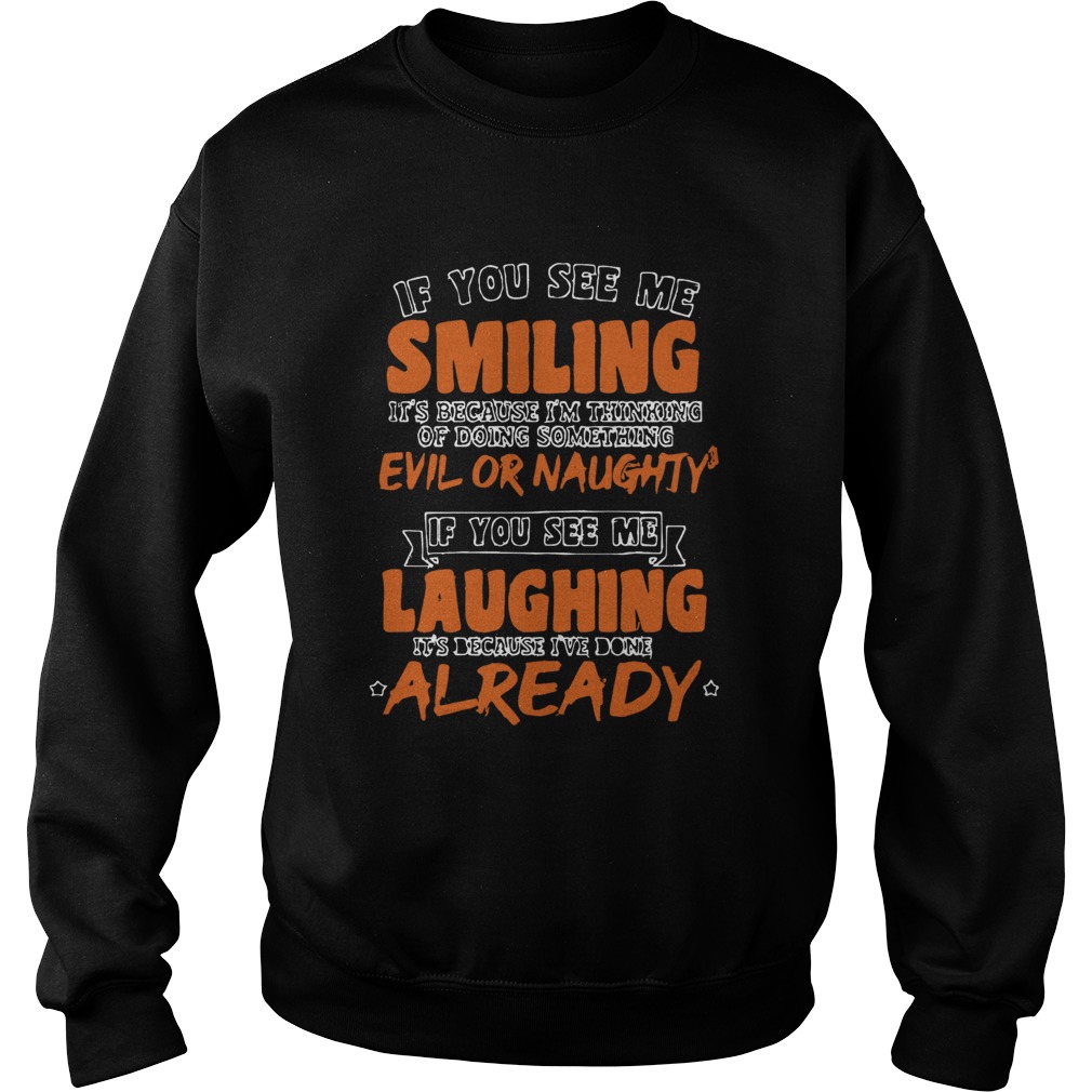 If You See Me Smiling Im Thinking Of Doing Something Evil Or Naughty  Sweatshirt