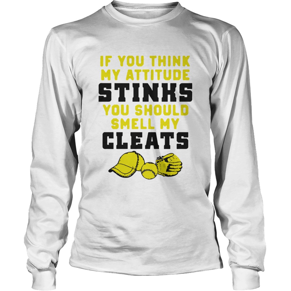 If You Think My Attitude Stinks You Should Smell My Cleats Sport  Long Sleeve