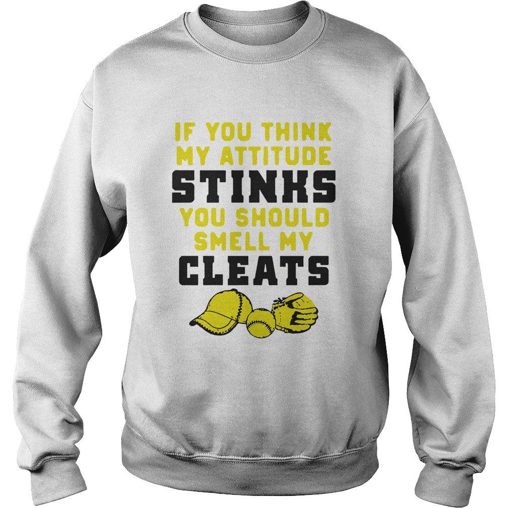 If You Think My Attitude Stinks You Should Smell My Cleats Sport  Sweatshirt