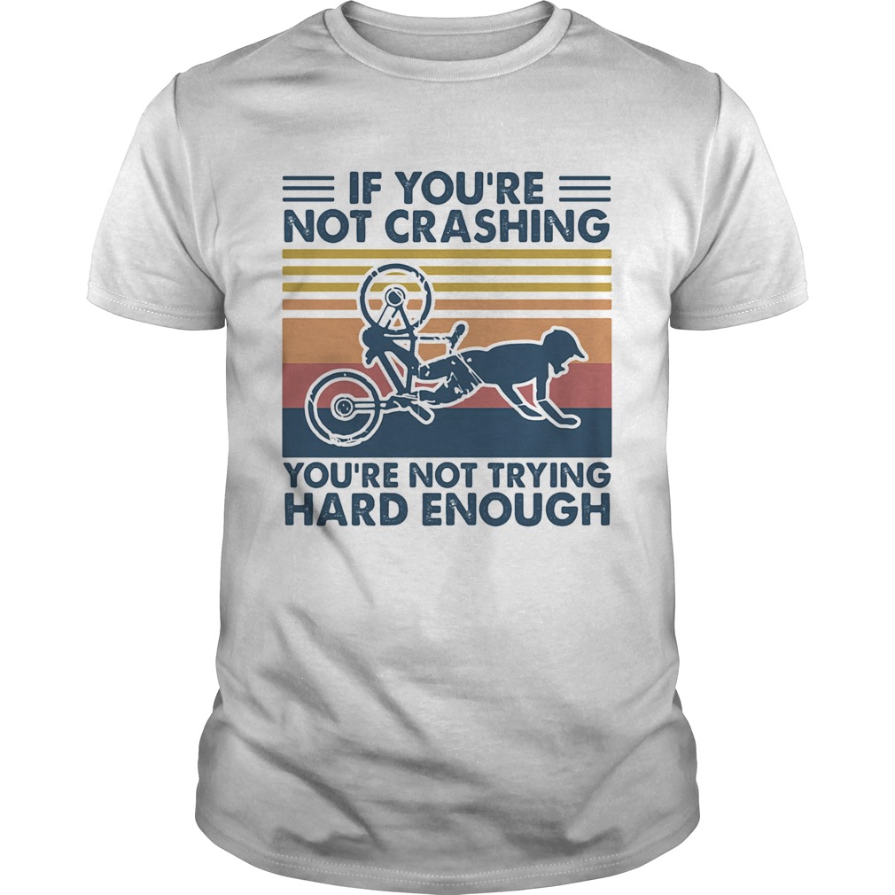 If Youre Not Crashing Youre Not Trying Hard Enough Vintage shirt