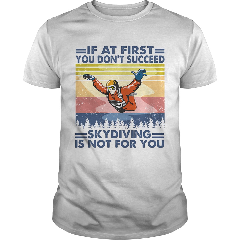 If at first you dont succeed skydiving is not for you vintage shirt