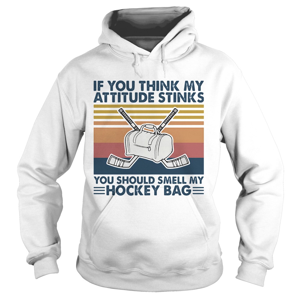 If you think my attitude stinks you should smell my hockey bag vintage  Hoodie