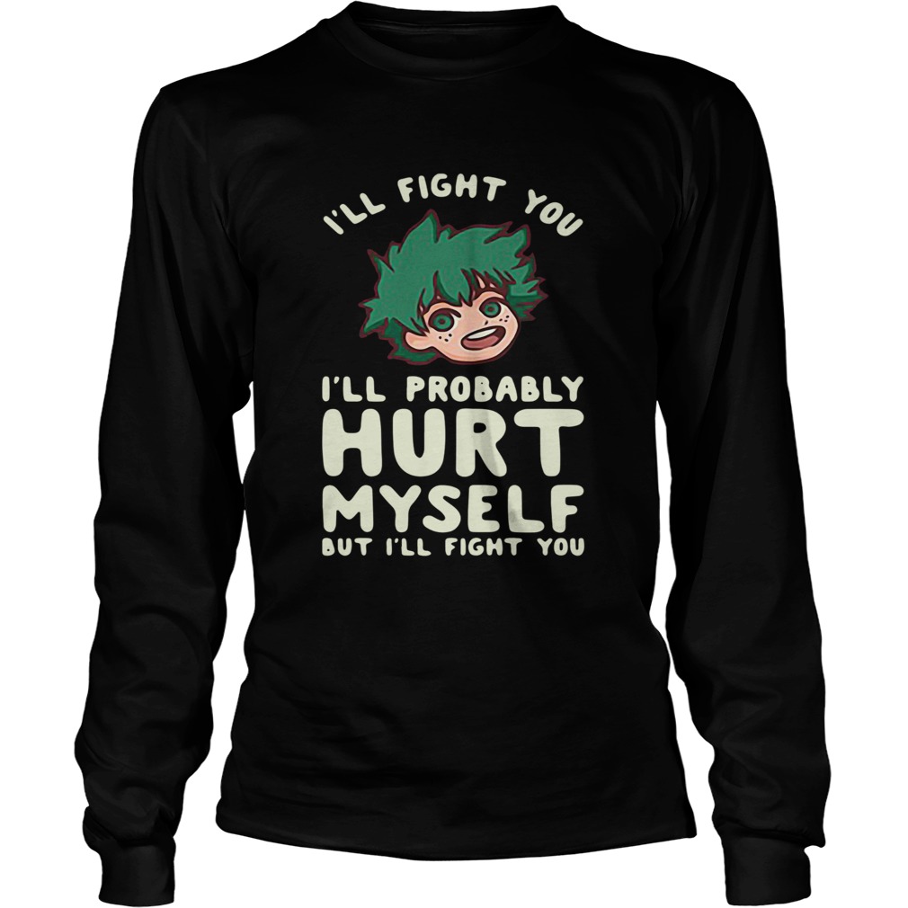 Ill Fight You Ill Probably Hurt Myself But Ill Fight You Midoriya  Long Sleeve