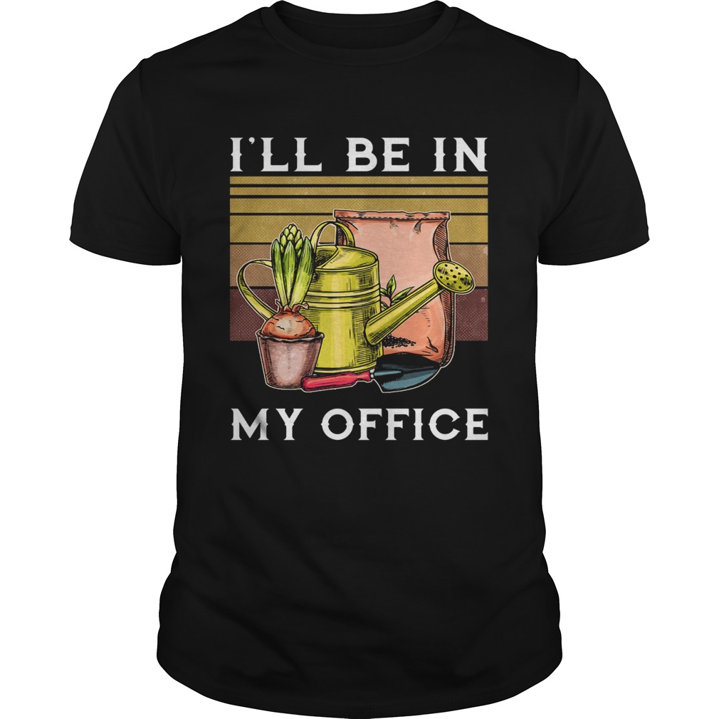 Ill be in my office garden vintage shirt