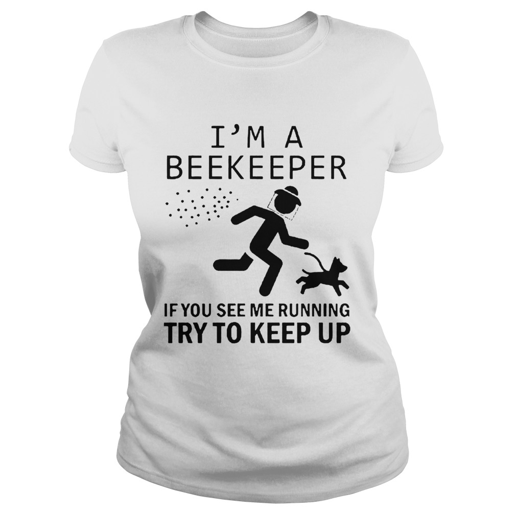 Im A Beekeeper If You See Me Running Try To Keep Up  Classic Ladies