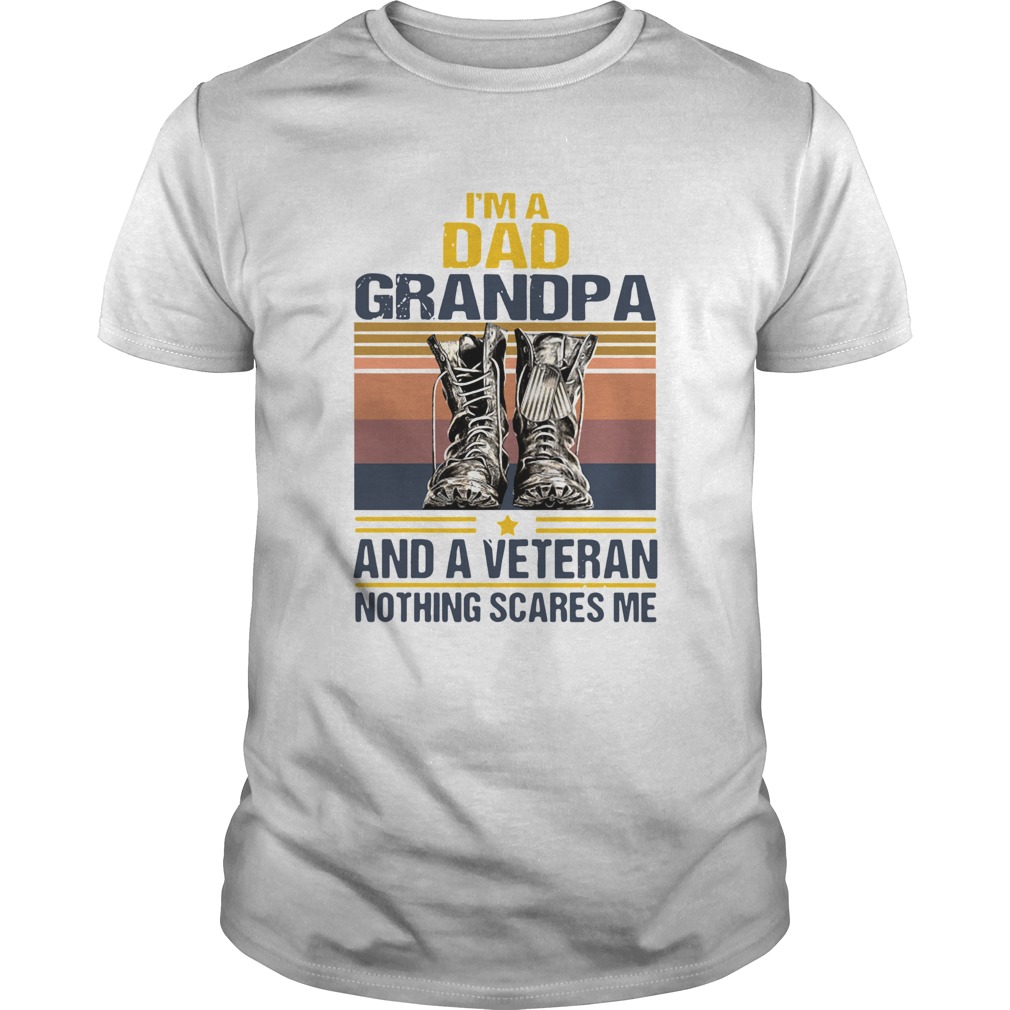 Im A Dad Grandpa And A Veteran Nothing Scares Me Vintage shirt